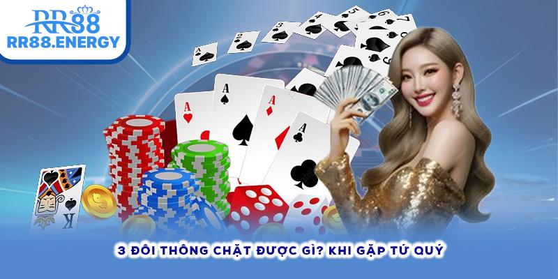 3 đôi thông chặt được gì? khi gặp tứ quý 