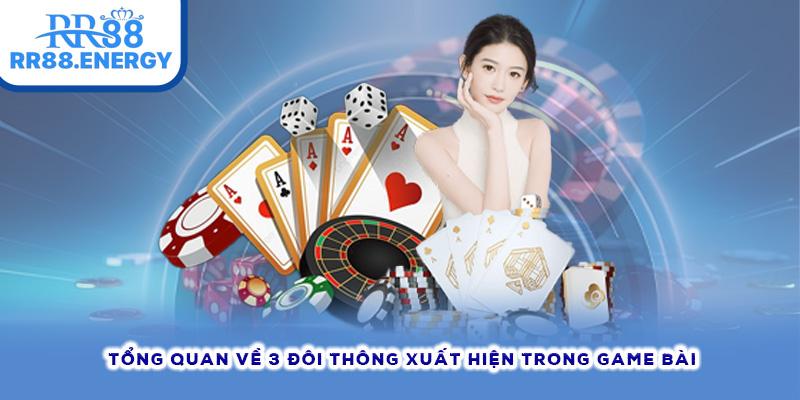 Tổng quan về 3 đôi thông xuất hiện trong game bài