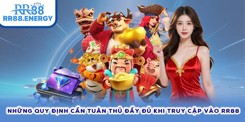 Những quy định cần tuân thủ đầy đủ khi truy cập vào RR88