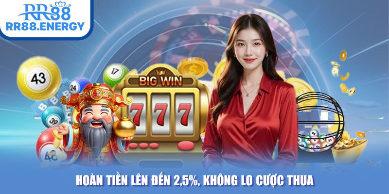 Hoàn tiền lên đến 2,5%, không lo cược thua