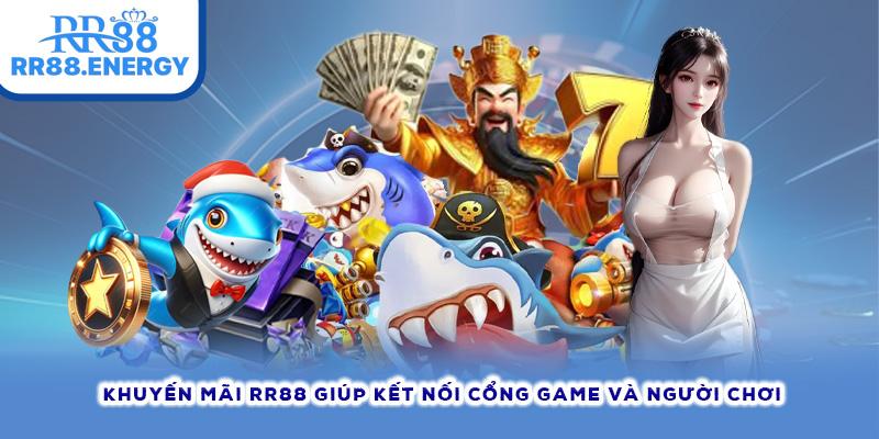Khuyến mãi RR88 giúp kết nối cổng game và người chơi