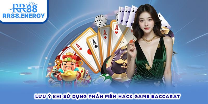 Lưu ý khi sử dụng phần mềm hack game baccarat