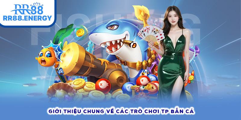 Giới thiệu chung về các trò chơi Tp bắn cá